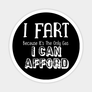 I Fart Because It's The Only Gas I Can Afford Magnet